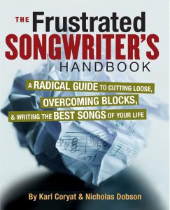 The Frustrated Songwriter's Handbook: A radical Guide to cutting loose, overcoming blocks, and writing the best songs of your life.