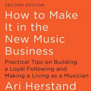 Cover of How to Make It in the New Music Business, Second Edition, by Ari Herstand