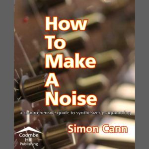Cover of How to Make a Noise by Simon Cann, a guide to synthesizer programming