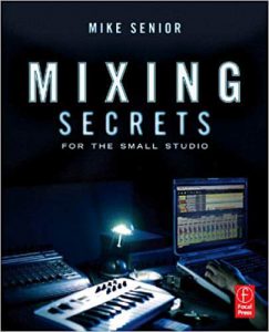 Cover of Mixing Secrets for the Small Studio by Mike Senior