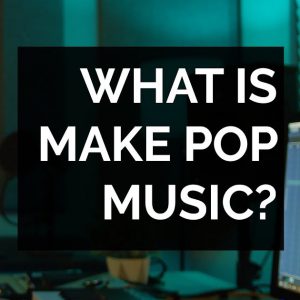 Video thumbnail reading "What is Make Pop Music?" showing a producer at his desk