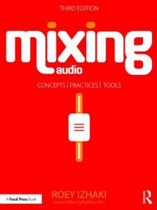 Cover of Mixing Audio: Concepts, Practices and Tools, Third Edition, by Roey Izhaki